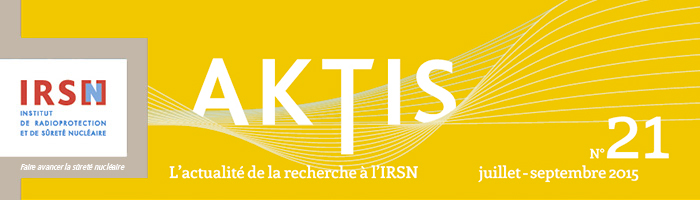 AKTIS - L'actualité de la recherche à l'IRSN - N°21